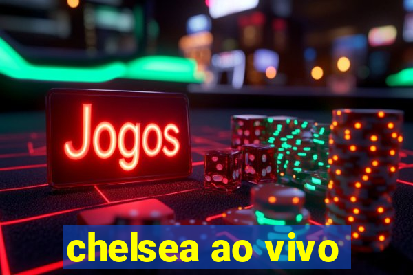 chelsea ao vivo